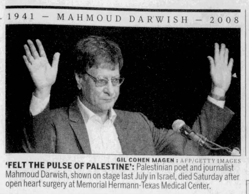 1941 — Mahmoud Darwish — 2008 — Houston Chronicle, 10 August 2008