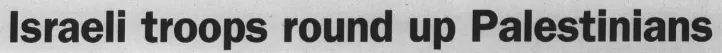 Israeli troops round up Palestinians &mdash; The Advocate-Messenger, 31 March 2002