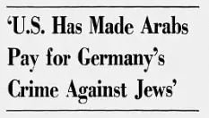 'U.S. Has Made Arabs Pay for Germany's Crime Against Jews' &mdash; The Arizona Republic, 18 June 1967