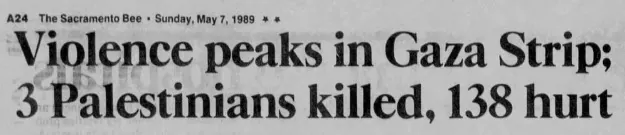 Violence peaks in Gaza Strip; 3 Palestinians killed, 138 hurt — The Sacramento Bee, 7 May 1989