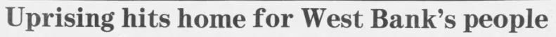 Uprising hits home for West Bank's people &mdash; Wisconsin State Journal, 4 December 1988