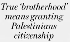 True 'brotherhood' means granting Palestinians citizenship &mdash; National Post, 21 August 2010